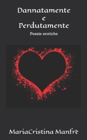 Dannata/mente e perduta/mente: eros e amore B09C1FRGSZ Book Cover