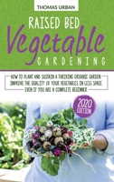 Raised bed vegetable gardening: How to plant and sustain a thriving organic garden. Improve the quality of your vegetables in less space even if you are a complete beginner 1911684140 Book Cover