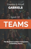 Spirit of Teams: The Business Leader's Companion to Building Teams 1950579646 Book Cover