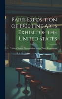 Paris Exposition of 1900 Fine Arts Exhibit of the United States 1019798661 Book Cover