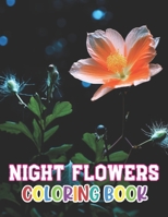 Night Flowers Coloring Book: New and Exciting Designs Coloring Pages B0CTMM3RZ1 Book Cover