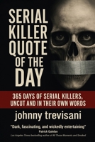 Serial Killer Quote of the Day: 365 Days of Serial Killers Uncut and In Their Own Words 0988213850 Book Cover