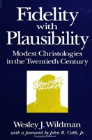 Fidelity with Plausibility: Modest Christologies in the Twentieth Century 0791435962 Book Cover