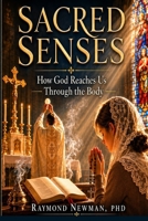 SACRED SENSES: How God Reaches Us Through the Body B0H728YJWL Book Cover