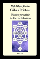 High Magick Practices - Cábala Práctica - Rituales para Abrir las Puertas Sefiróticas: Desbloquea Abundancia Divina, Protección y Poder Espiritual Mediante Rituales Hebreos Sagrados (Spanish Edition) B0GCHWXB5S Book Cover