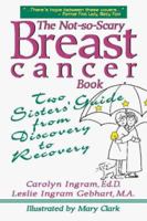 The Not-So-Scary Breast Cancer Book: Two Sisters' Guide from Discovery to Recovery 1886230293 Book Cover