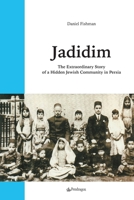 Jadidim: The Extraordinary Story of a Hidden Jewish Community in Persia (Jewish History) 8833641139 Book Cover