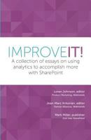 Improve It!: A collection of essays on using analytics to accomplish more with SharePoint 0692383573 Book Cover
