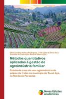 Métodos quantitativos aplicados à gestão de agroindústria familiar: Estudo de caso de uma agroindústria de polpas de frutas no município de Tomé Açú, no Nordeste Paraense 6202177888 Book Cover