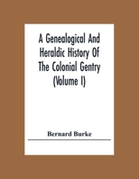 A Genealogical And Heraldic History Of The Colonial Gentry (Volume I) 9354305431 Book Cover