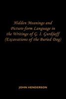 Hidden Meanings and Picture-form Language in the Writings of G.I. Gurdjieff: (Excavations of the Buried Dog) 1434306593 Book Cover