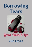 Borrowing Tears: Greed, Blood, & Lies B08GV8ZZDJ Book Cover