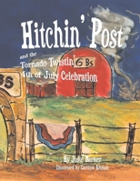 Hitchin' Post and the Tornado Twistin' 4th of July Celebration 1543939538 Book Cover