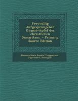 Freywillig Aufgesprungener Granat-Apfel des christlichen Samaritans. 0274894114 Book Cover