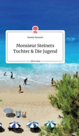 Monsieur Steiners Tochter und Die Jugend. Life is a Story - story.one 3990875345 Book Cover