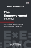 The Empowerment Factor: Increasing Your Personal Multiplication Capacity 1624241220 Book Cover