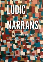 Ludic Narrans (Playing It Straight): Stories of/by/for the Fields of Play 1257870629 Book Cover