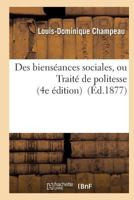 Des Biensa(c)Ances Sociales, Ou Traita(c) de Politesse 4e A(c)Dition Revue Par L'Auteur 2016173688 Book Cover