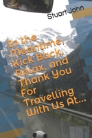 In the Meantime, Kick Back, Relax, and Thank You For Travelling With Us At... B09243C6YS Book Cover