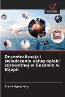 Decentralizacja i swiadczenie uslug opieki zdrowotnej w Gozamin w Etiopii (Polish Edition) 6209596398 Book Cover