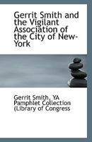 Gerrit Smith and the Vigilant Association of the City of New-York 1110809204 Book Cover