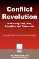 Conflict Revolution: Mediating Evil, War, Injustice and Terrorism 0981509029 Book Cover
