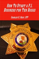 How To Start a P.I. Business for Ten Bucks 0359993729 Book Cover