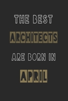 The Best architects are born in April journal: 6*9 Lined Diary Notebook, Journal or Planner and Gift with 120 pages 1674157711 Book Cover