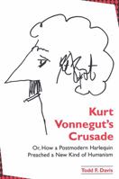 Kurt Vonnegut's Crusade Or, How a Postmodern Harlequin Preached a New Kind of Humanism (S U N Y Series in Postmodern Culture) (S U N Y Series in Postmodern Culture) 0791466752 Book Cover
