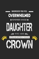 Whenever You Feel Overwhelmed, Remember Whose Daughter You Are and Straighten Your Crown: quote White paperback journal, 9x6 in,110 pages, gift for your Daughters, friends and family 1656474301 Book Cover