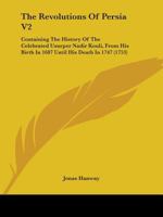 The Revolutions of Persia V2: Containing the History of the Celebrated Usurper Nadir Kouli, from His Birth in 1687 Until His Death in 1747 1164572172 Book Cover