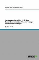 Vertrag von Versailles 1919 - Das Zustandekommen des Friedensvertrages des ersten Weltkrieges 3638760421 Book Cover