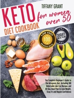 Keto Diet Cookbook For Women Over 50: The Complete Beginner's Guide to the Ketogenic Diet, Including 100 Delectable Low-Cos Recipes and 30-Day meal Plan to Lose Weight, Stay Fit and Regain Confidence B08RL7RTB7 Book Cover
