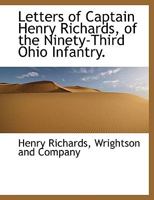 Letters of Captain Henry Richards, of the Ninety-Third Ohio Infantry 1018494758 Book Cover