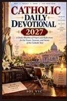 CATHOLIC DAILY DEVOTION-AL 2027: A Daily Rhythm of Prayer and Reflections for the Feasts, Seasons, and Saints of the Catholic Year B0HKLCH5KV Book Cover