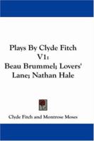 Plays By Clyde Fitch V1: Beau Brummel; Lovers' Lane; Nathan Hale 1432533940 Book Cover