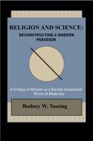 Religion and Science: Deconstructing a Modern Paradigm 1732801800 Book Cover