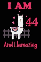 I Am 44 And Llamazing: Funny Happy Birthday -Notebook Journal for 44 Years Old Girls and Boys, A Llamazing Gift For Her/His: birthday gift for Girls who ... on 44th Birthday Gift-Cute Llama Journal 1673356974 Book Cover