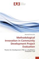 Methodological Innovation in Community Development Project Evaluation: Theatre for Development (TfD) as a Qualitative Evaluation Tool 6202273313 Book Cover