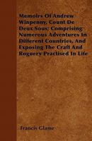 Memoirs of Andrew Winpenny, Count de Deux Sous; Comprising Numerous Adventures in Different Countries, and Exposing the Craft and Roguery Practised in 1446060411 Book Cover