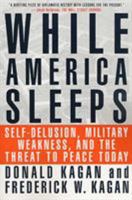 While America Sleeps: Self-delusion, Military Weakness & the Threat to Peace Today 0312206240 Book Cover