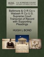 Baltimore & O R Co v. Wabash R Co U.S. Supreme Court Transcript of Record with Supporting Pleadings 1270086243 Book Cover