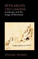 Petrarch's Two Gardens: Landscape and the Image of Movement 1599102722 Book Cover