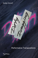 Dirty Dragging: Performative Transpositions (mdwPress) 3837674754 Book Cover