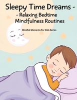 Sleepy Time Dreams: Relaxing Bedtime Mindfulness Routines B0F7X6PHR4 Book Cover
