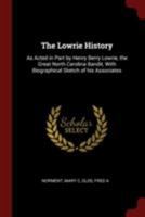 The Lowrie History: As Acted in Part by Henry Berry Lowrie, the Great North Carolina Bandit, With Biographical Sketch of His Associates [1909 ] 9354042945 Book Cover