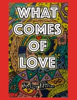 What Comes Of Love B09XZDL6NG Book Cover