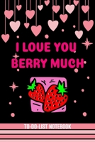 I Love You Berry Much:: Valentine's Day Gift, To-do-list Notebook Gift valentine's day for him and her  Blank Lined Journal to Write, Write, Notes In Ideas and Planner 1678820849 Book Cover