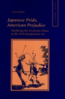 Japanese Pride, American Prejudice: Modifying the Exclusion Clause of the 1924 Immigration Act 0804738130 Book Cover