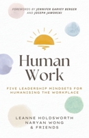 Human Work: Five Leadership Mindsets for Humanising the Workplace B0C3BLK2YM Book Cover